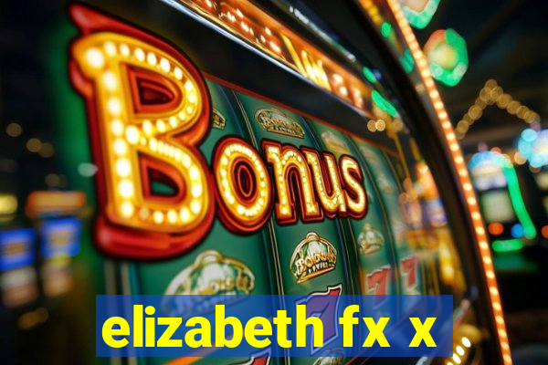 elizabeth fx x